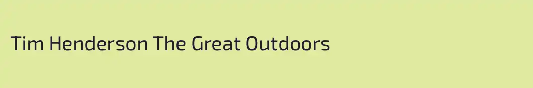 Tim Henderson The Great Outdoors